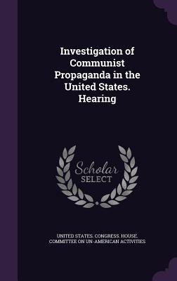 Investigation of Communist Propaganda in the United States. Hearing - 