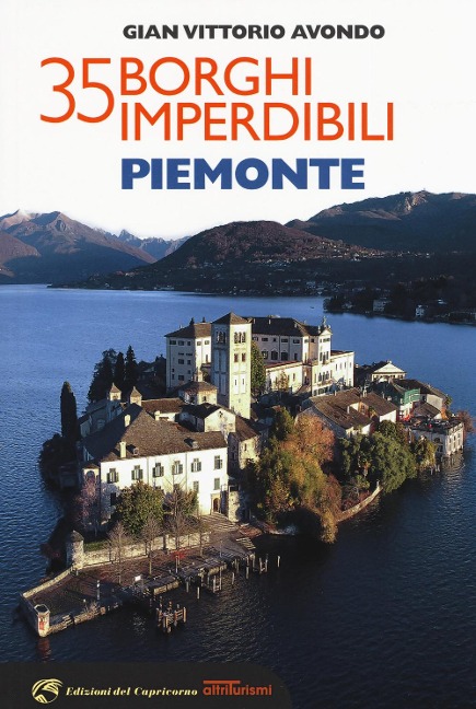 35 borghi imperdibili. Piemonte - Gian Vittorio Avondo