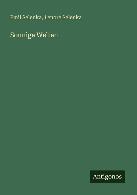 Sonnige Welten - Emil Selenka, Lenore Selenka