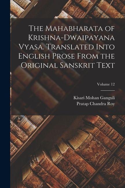 The Mahabharata of Krishna-Dwaipayana Vyasa. Translated Into English Prose From the Original Sanskrit Text; Volume 12 - Kisari Mohan Ganguli, Pratap Chandra Roy