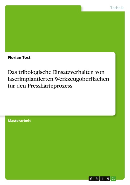 Das tribologische Einsatzverhalten von laserimplantierten Werkzeugoberflächen für den Presshärteprozess - Florian Tost