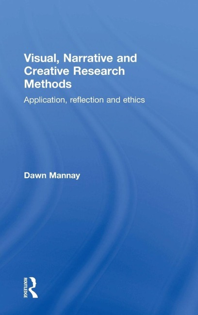 Visual, Narrative and Creative Research Methods - Dawn Mannay