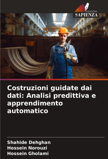 Costruzioni guidate dai dati: Analisi predittiva e apprendimento automatico - Shahide Dehghan, Hossein Norouzi, Hossein Gholami