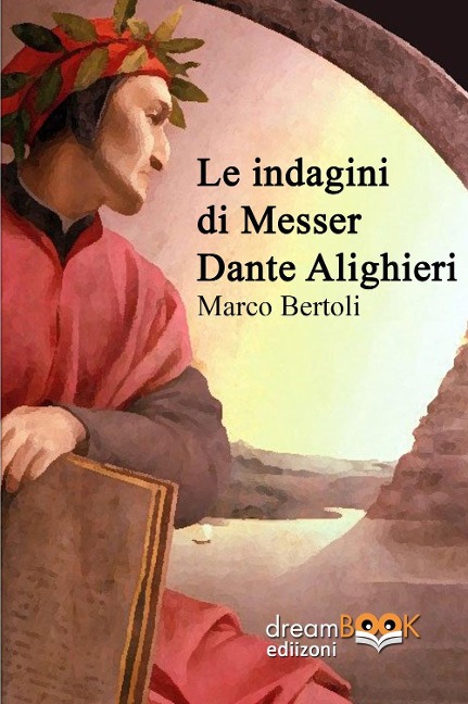 Le indagini di Messer Dante Alighieri - Marco Bertoli