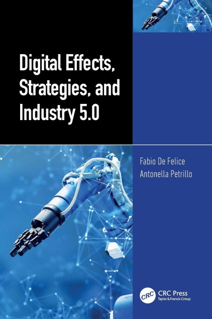 Digital Effects, Strategies, and Industry 5.0 - Fabio De Felice, Antonella Petrillo