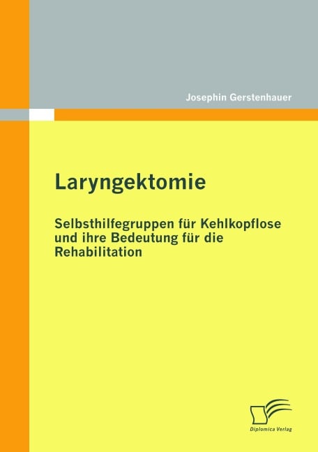 Laryngektomie: Selbsthilfegruppen für Kehlkopflose und ihre Bedeutung für die Rehabilitation - Josephin Gerstenhauer
