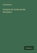 Cover-Bild zum Titel 'Friedrich der Große und die Revolution' von 'Karl Bleibtreu'