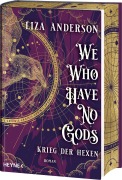 Cover-Bild zum Titel 'We Who Have No Gods - Krieg der Hexen' von 'Liza Anderson'