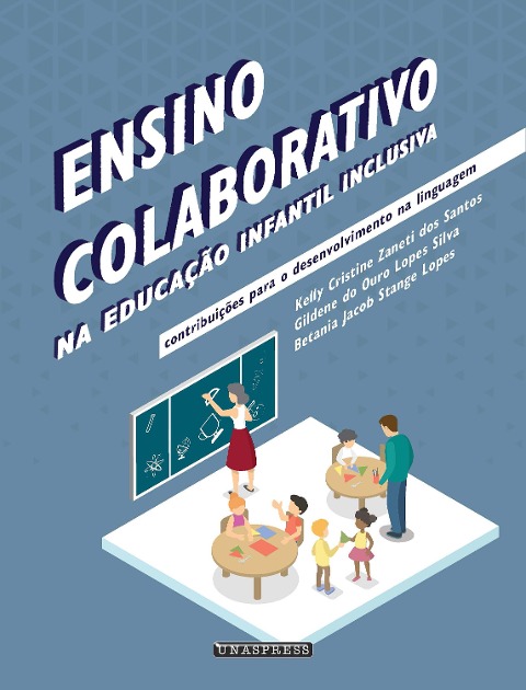Ensino colaborativo na educação infantil inclusiva - Kelly Cristine Zaneti dos Santos, Betania Jacob Stange Lopes, Gildene do Ouro Lopes Silva