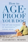 Cover-Bild zum Titel 'How to Age-Proof Your Dog' von 'Elizabeth U. Murphy'