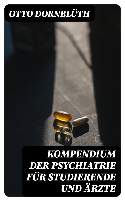 Kompendium der Psychiatrie für Studierende und Ärzte - Otto Dornblüth