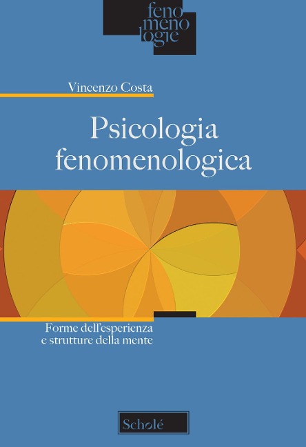 Psicologia fenomenologica. Forme dell'esperienza e strutture della mente - Vincenzo Costa