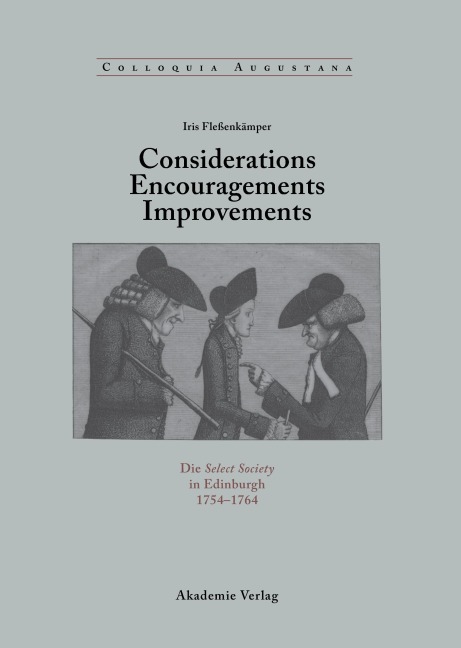 Considerations - Encouragements - Improvements. Die Select Society in Edinburgh 1754-1764 - Iris Fleßenkämper