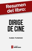 Cover-Bild zum Titel 'Resumen del libro "Dirige de cine" de Rubén Turienzo' von 'Leader Summaries'