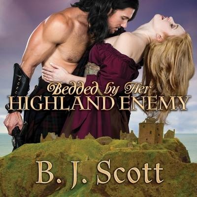 Bedded by Her Highland Enemy Lib/E - B. J. Scott