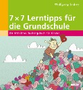 7 x 7 Lerntipps für die Grundschule - Wolfgang Endres