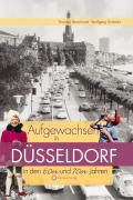 Cover-Bild zum Titel 'Aufgewachsen in Düsseldorf in den 60er und 70er Jahren' von 'Thomas Bernhardt, Wolfgang Schmitz'