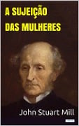 Cover-Bild zum Titel 'A Sujeição das Mulheres - Stuart Mill' von 'John Stuart Mill'