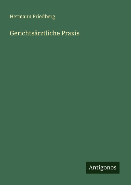 Gerichtsärztliche Praxis - Hermann Friedberg