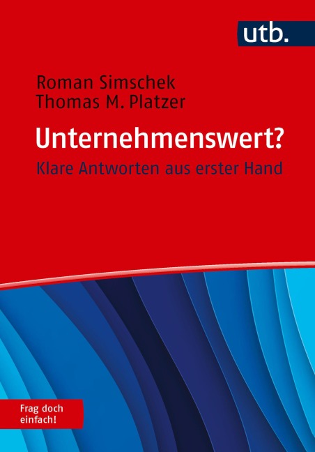 Unternehmenswert? Frag doch einfach! - Roman Simschek, Thomas M. Platzer