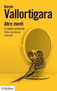 Cover-Bild zum Titel 'Altre menti. Lo studio comparato della cognizione animale' von 'Giorgio Vallortigara'