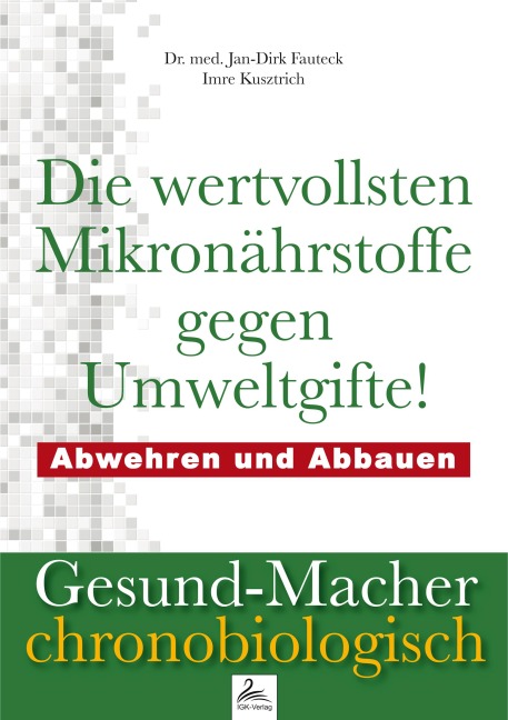 Die wertvollsten Mikronährstoffe gegen Umweltgifte - Jan-Dirk med. Fauteck, Imre Kusztrich