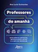 Professores do Amanhã: Inteligência Artificial, Metodologias Ativas e a Arte de Provocar - Ana Lucia Guimarães