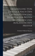 Abhandlung Von Der Fuge nach den Grundsätzen und Exempeln der besten deutschen und ausländischen Meister - Friedrich Wilhelm Marpurg