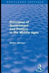 Principles of Government and Politics in the Middle Ages (Routledge Revivals) - Walter Ullmann