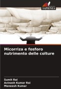 Cover-Bild zum Titel 'Micorriza e fosforo nutrimento delle colture' von 'Sumit Rai, Avinash Kumar Rai, Maneesh Kumar'
