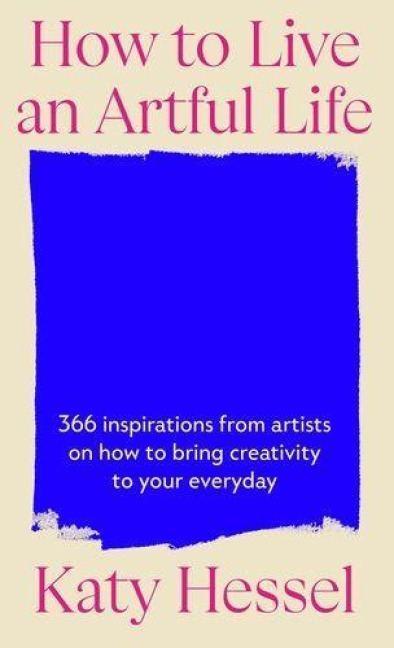 How To Live An Artful Life - Katy Hessel