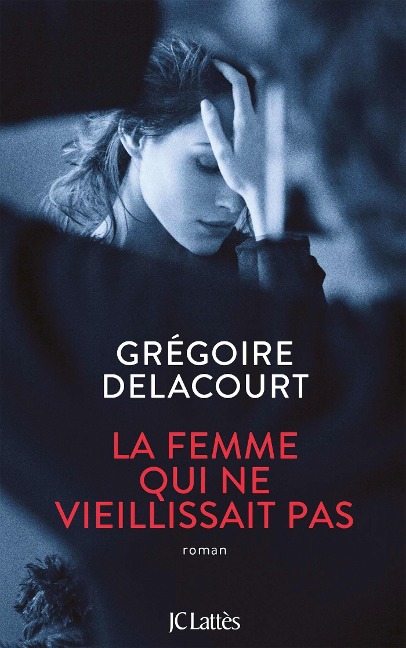 La femme qui ne vieillissait pas - Grégoire Delacourt