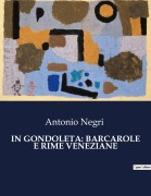 Cover-Bild zum Titel 'IN GONDOLETA: BARCAROLE E RIME VENEZIANE' von 'Antonio Negri'