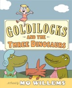 Cover-Bild zum Titel 'Goldilocks and the Three Dinosaurs' von 'Mo Willems'