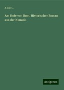 Am Hofe von Rom. Historischer Roman aus der Neuzeit - A. von L.