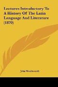 Cover-Bild zum Titel 'Lectures Introductory To A History Of The Latin Language And Literature (1870)' von 'John Wordsworth'