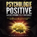 PSYCHOLOGIE POSITIVE - La clé de l'optimisme et de la force mentale !: Entraîner la résilience par la pensée positive, surmonter l'anxiété et renforcer l'estime de soi grâce à la discipline positive - Victoria Lakefield