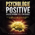 Cover-Bild zum Titel 'PSYCHOLOGIE POSITIVE - La clé de l'optimisme et de la force mentale !: Entraîner la résilience par la pensée positive, surmonter l'anxiété et renforcer l'estime de soi grâce à la discipline positive' von 'Victoria Lakefield'