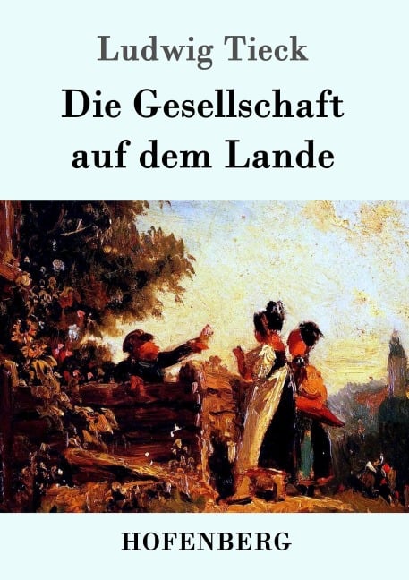 Die Gesellschaft auf dem Lande - Ludwig Tieck