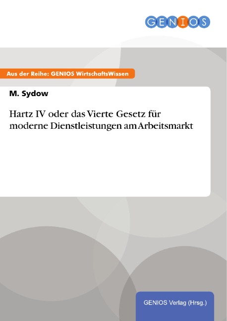 Hartz IV oder das Vierte Gesetz für moderne Dienstleistungen am Arbeitsmarkt - M. Sydow