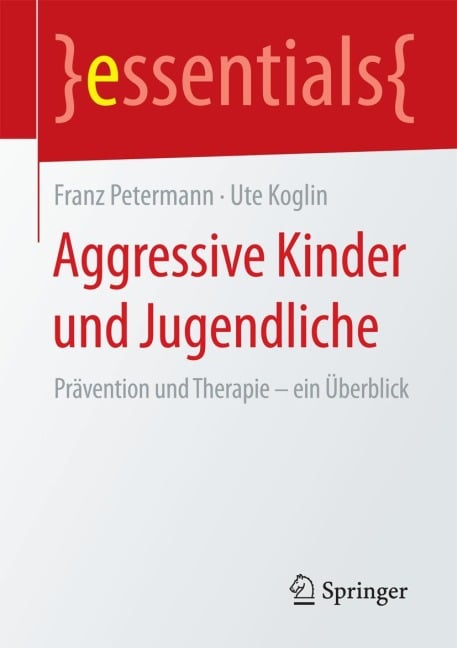 Aggressive Kinder und Jugendliche - Ute Koglin, Franz Petermann