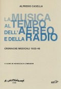Cover-Bild zum Titel 'La musica al tempo dell'aereo e della radio. Cronache musicali (1925-46)' von 'Alfredo Casella'