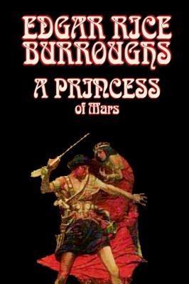 A Princess of Mars by Edgar Rice Burroughs, Science Fantasy - Edgar Rice Burroughs