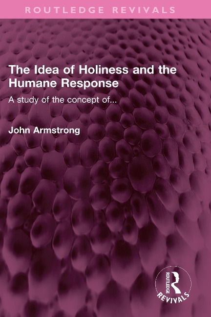 The Idea of Holiness and the Humane Response - John Armstrong