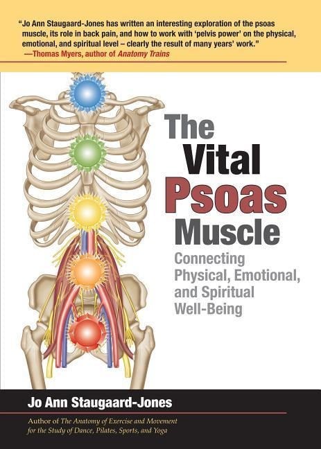 The Vital Psoas Muscle: Connecting Physical, Emotional, and Spiritual Well-Being - Jo Ann Staugaard-Jones