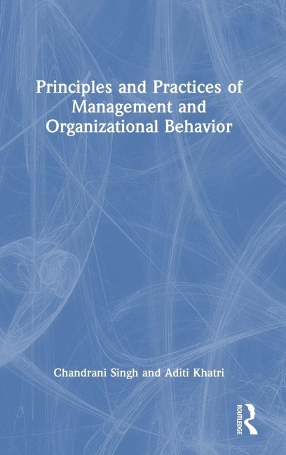 Principles and Practices of Management and Organizational Behavior - Chandrani Singh, Aditi Khatri