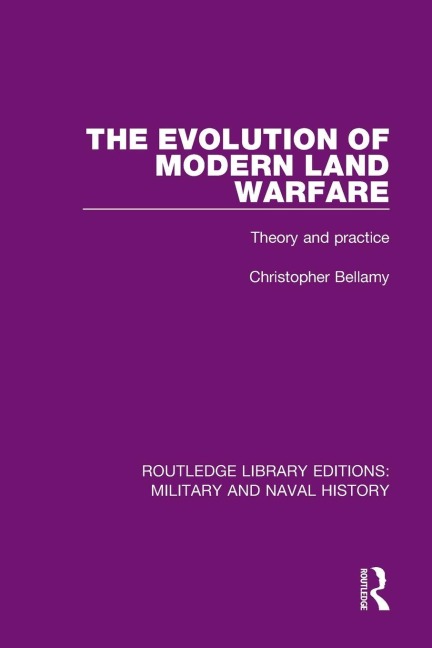 The Evolution of Modern Land Warfare - Christopher Bellamy