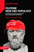 Cover-Bild zum Titel 'Platone non era populista. Riflessioni filosofiche-politiche sulla democrazia occidentale' von 'Asia Jane Leigh'
