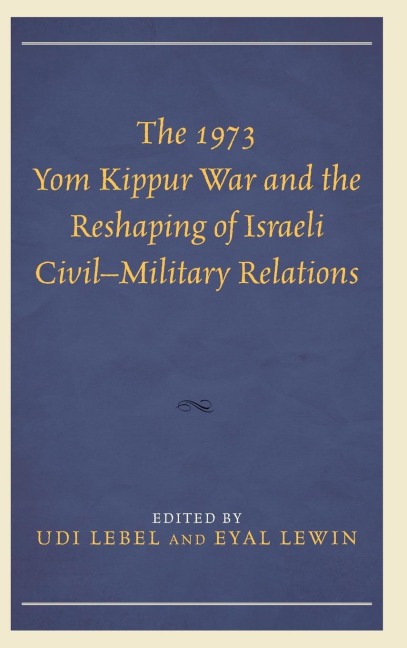 1973 Yom Kippur War and the Reshaping of Israeli Civil-Military Relations - 