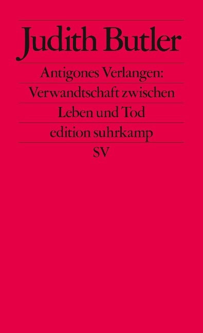 Antigones Verlangen: Verwandtschaft zwischen Leben und Tod - Judith Butler